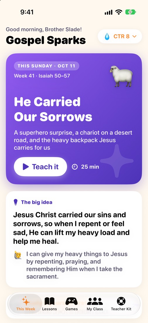 The Teacher side: this Sunday’s CTR 8 lesson, “He Carried Our Sorrows,” with a Teach it button and the big idea.